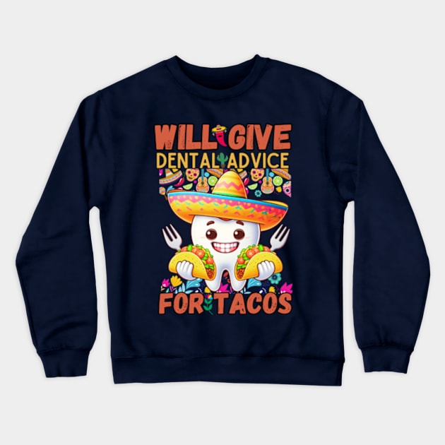 Will Give Dental Advice For Tacos Funny Dentist Hygienist Crewneck Sweatshirt by lostology